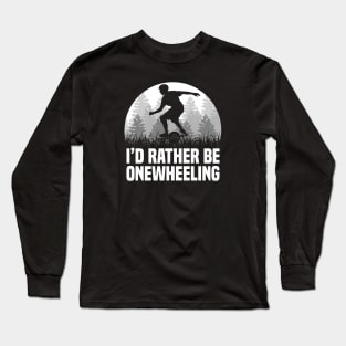 I'd Rather Be Onewheeling - Funny Onewheel Long Sleeve T-Shirt